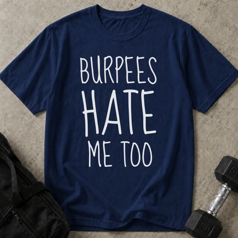 Burpees Hate Me Too T-shirt
