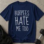 Burpees Hate Me Too T-shirt