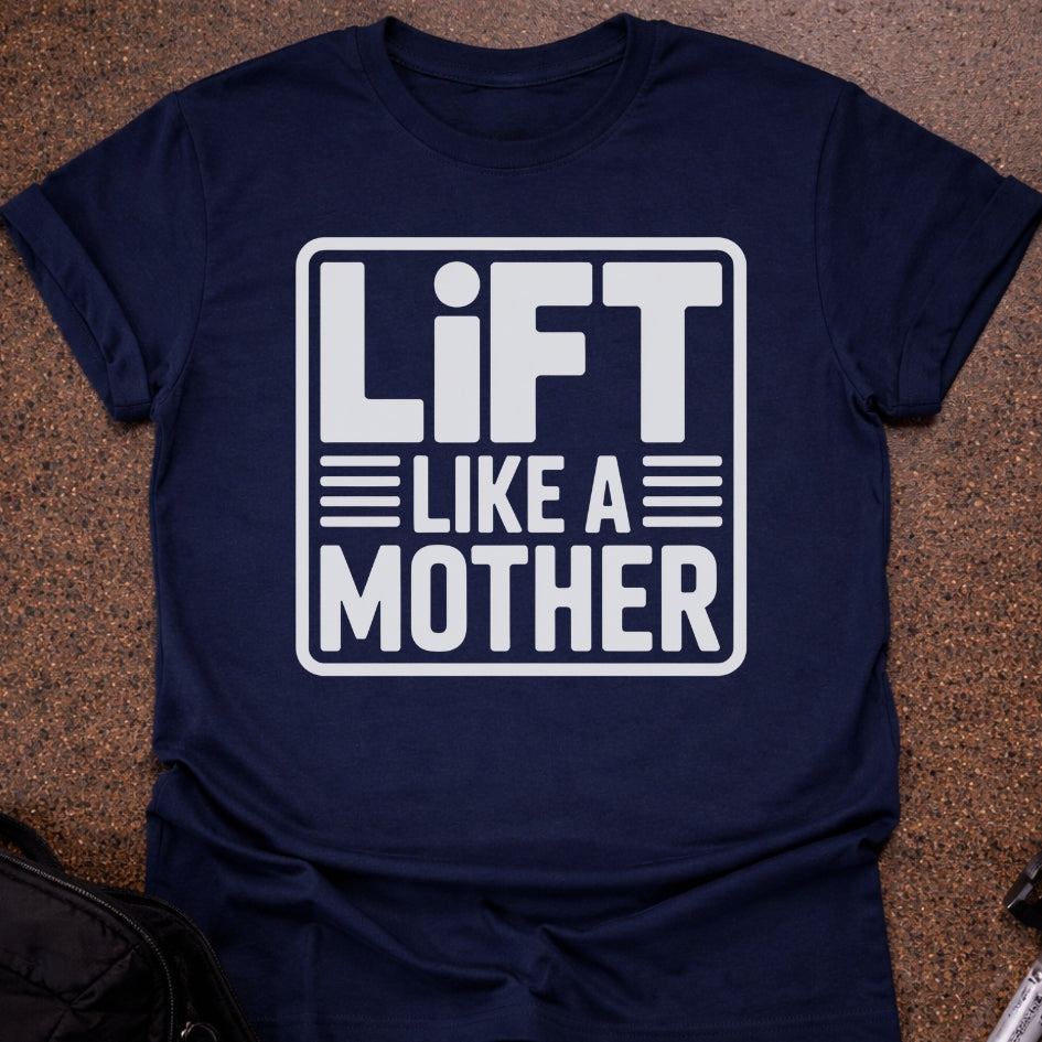 Lift Like A Mother T-shirt