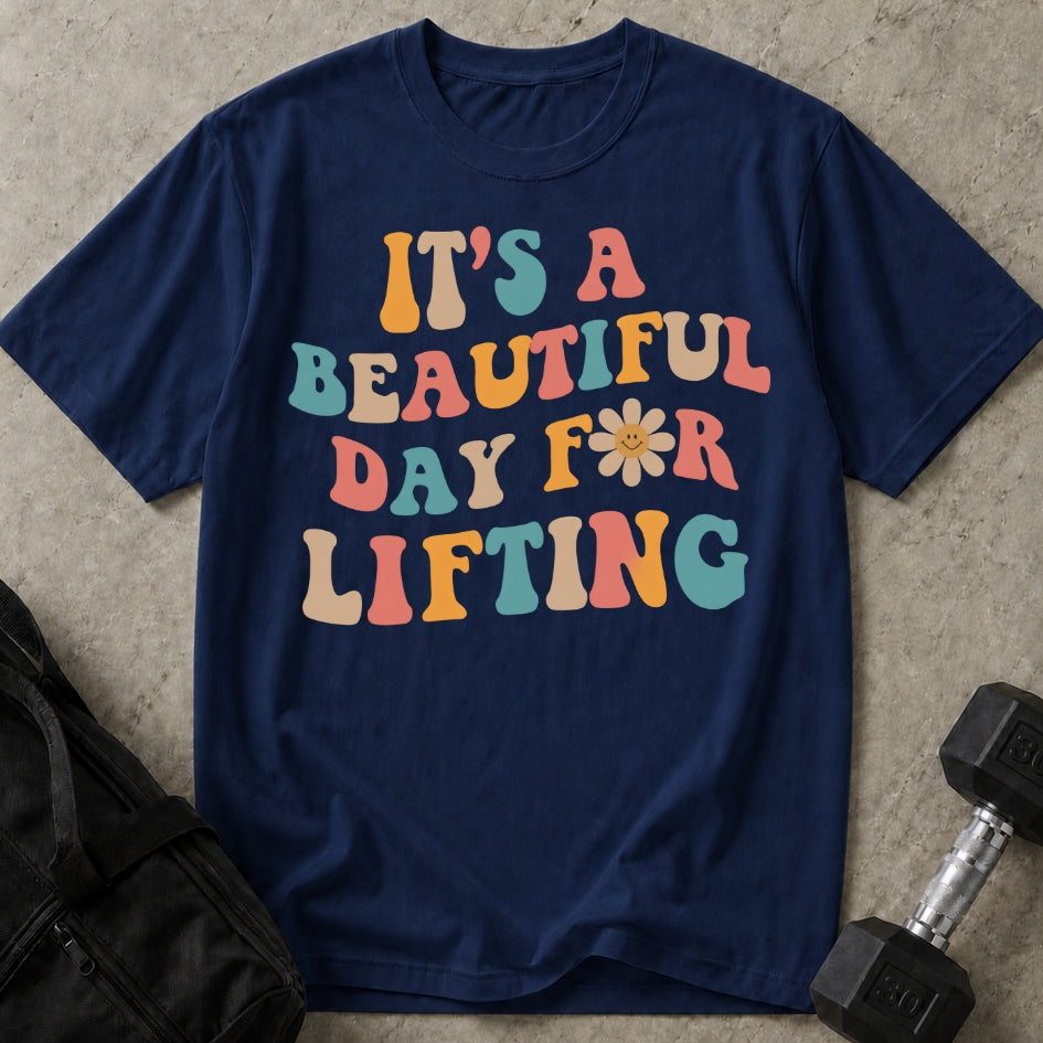 Beautiful Day For Lifting T-shirt