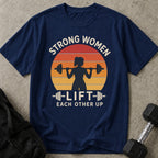 Strong Women Lift Each Other Up T-shirt