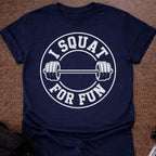 I Squat For Fun T-shirt