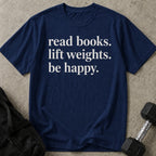 Read Books Lift Weights Be Happy T-shirt