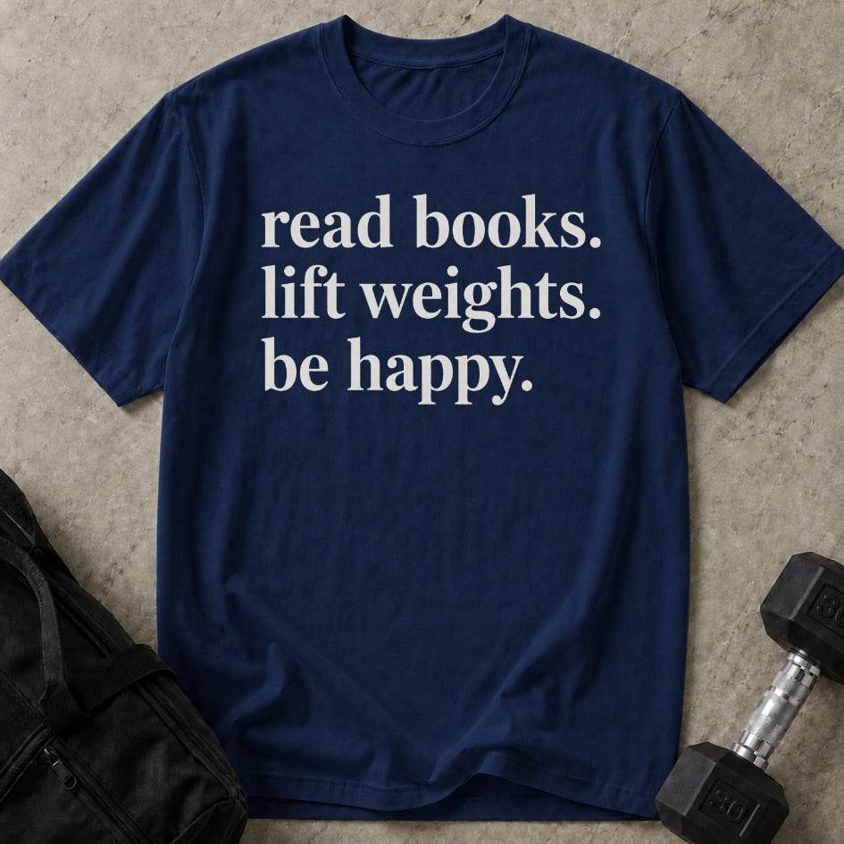 Read Books Lift Weights Be Happy T-shirt