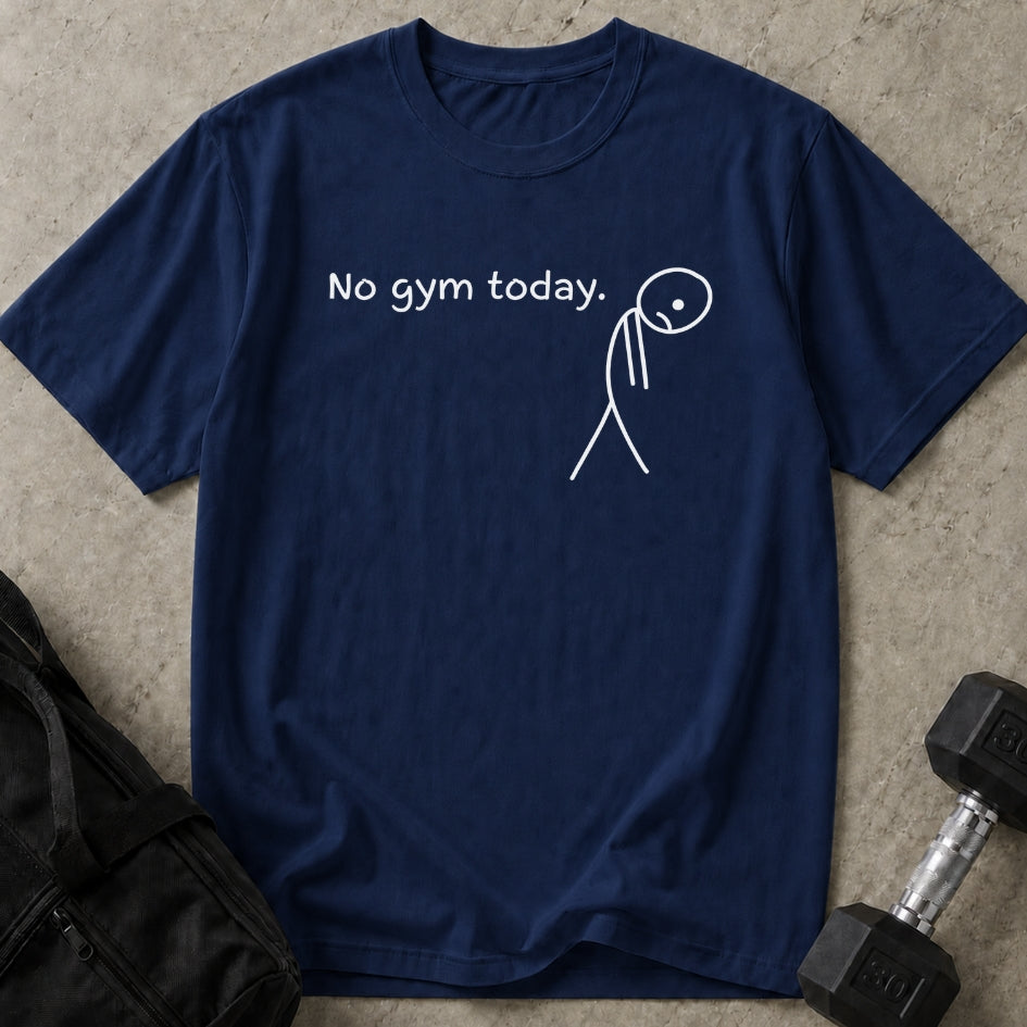 No Gym Today T-shirt