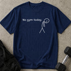 No Gym Today T-shirt