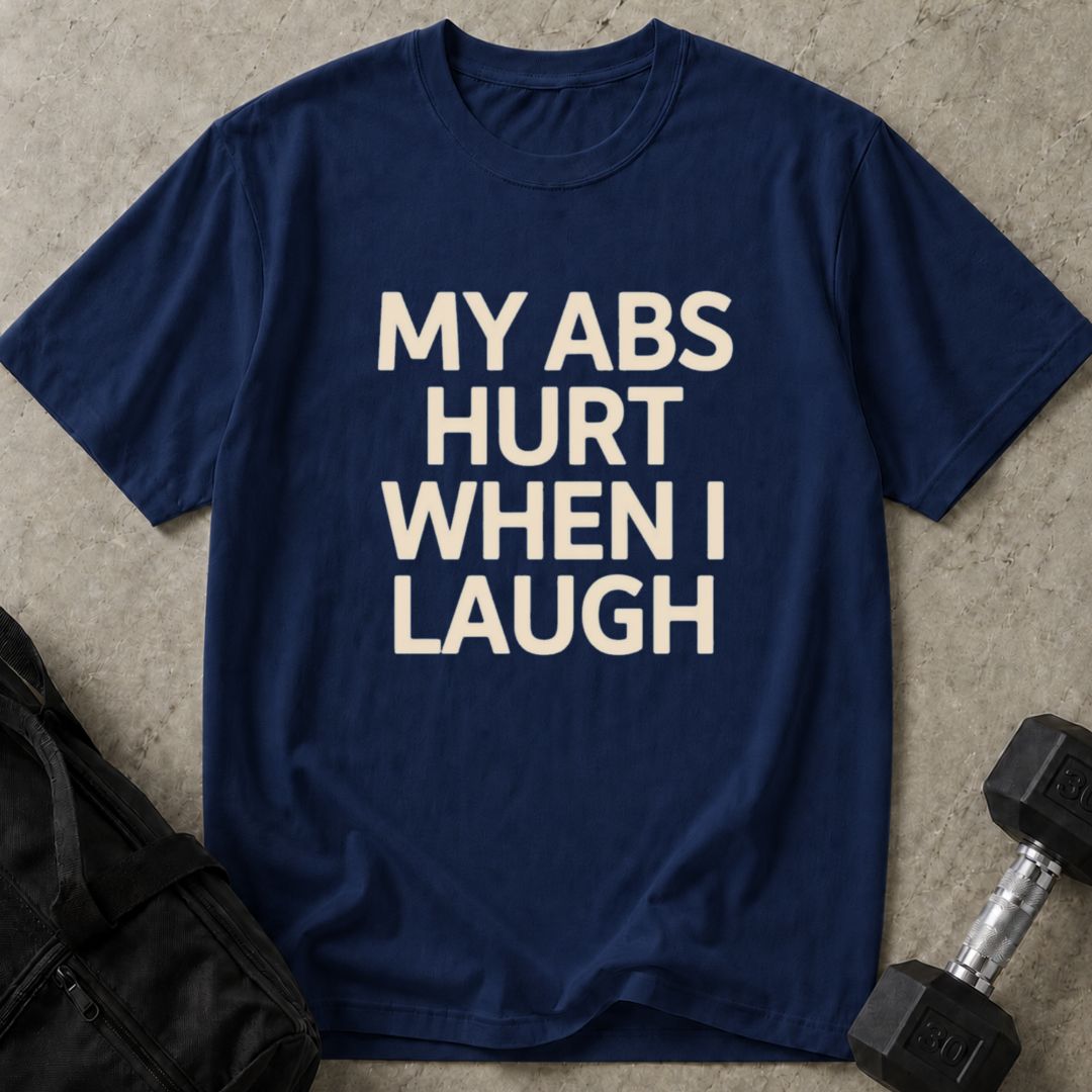 Abs Hurt When I Laugh Tee