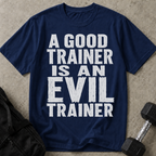 A Good Trainer Is An Evil Trainer T-shirt