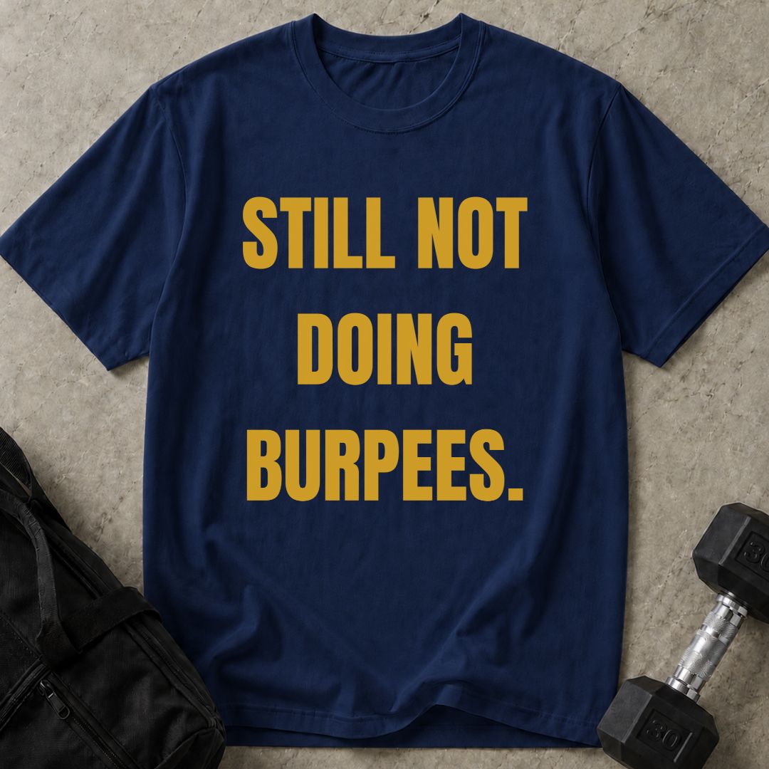 Still Not Doing Burpees Tee
