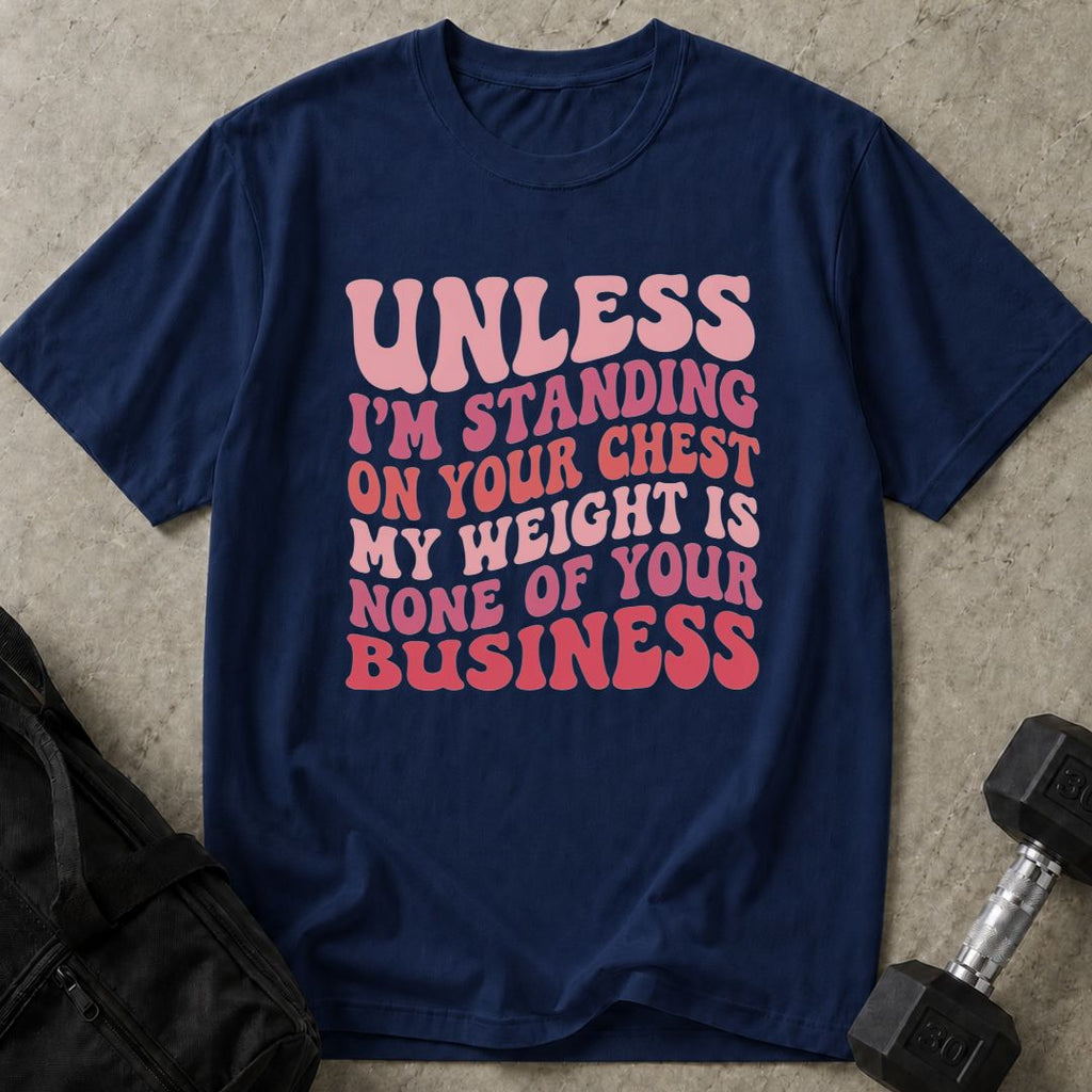My Weights Is None Of Your Business Tee