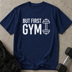 But First Gym T-shirt