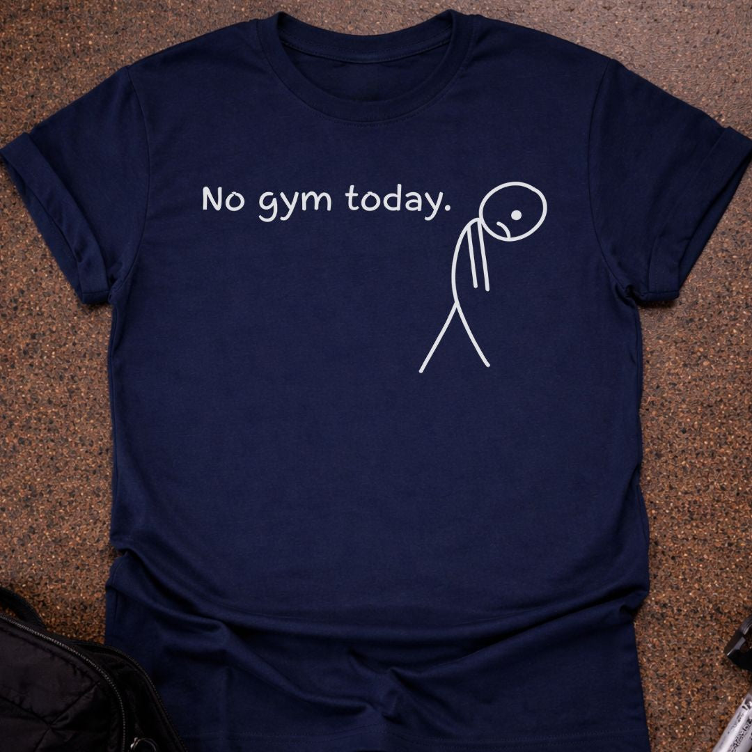No Gym Today T-shirt