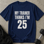 My Trainer Thinks I'm 25 Tee
