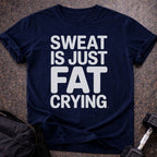 Sweat Is Just Fat Crying T-shirt