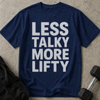 Less Talky More Lifty T-shirt