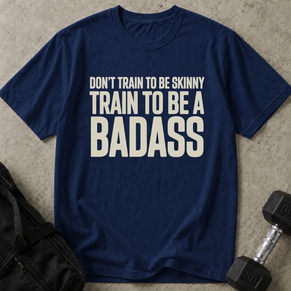 Train To Be A Badass Tee