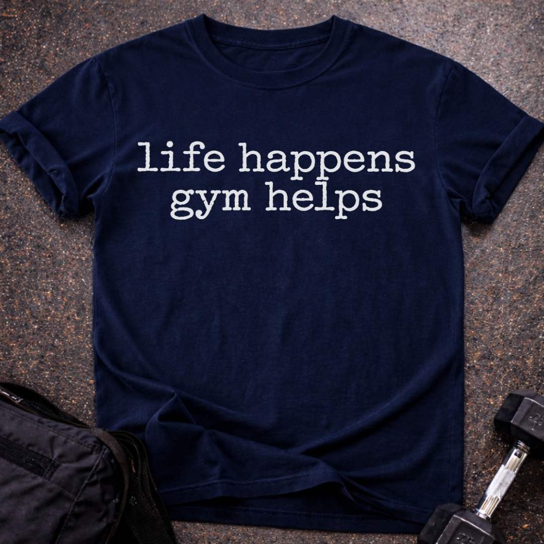 Life Happens Gym Helps T-shirt