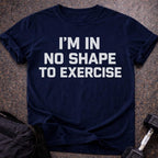 No Shape To Exercise T-shirt