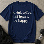 Drink Coffee Lift Heavy Be Happy T-shirt