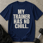 My Trainer Has No Chill T-shirt