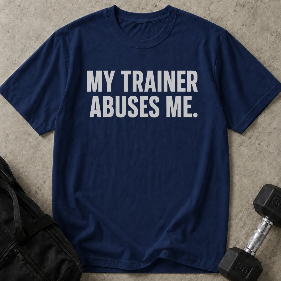 My Trainer Abuses Me T-shirt