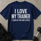 I Love My Trainer T-shirt