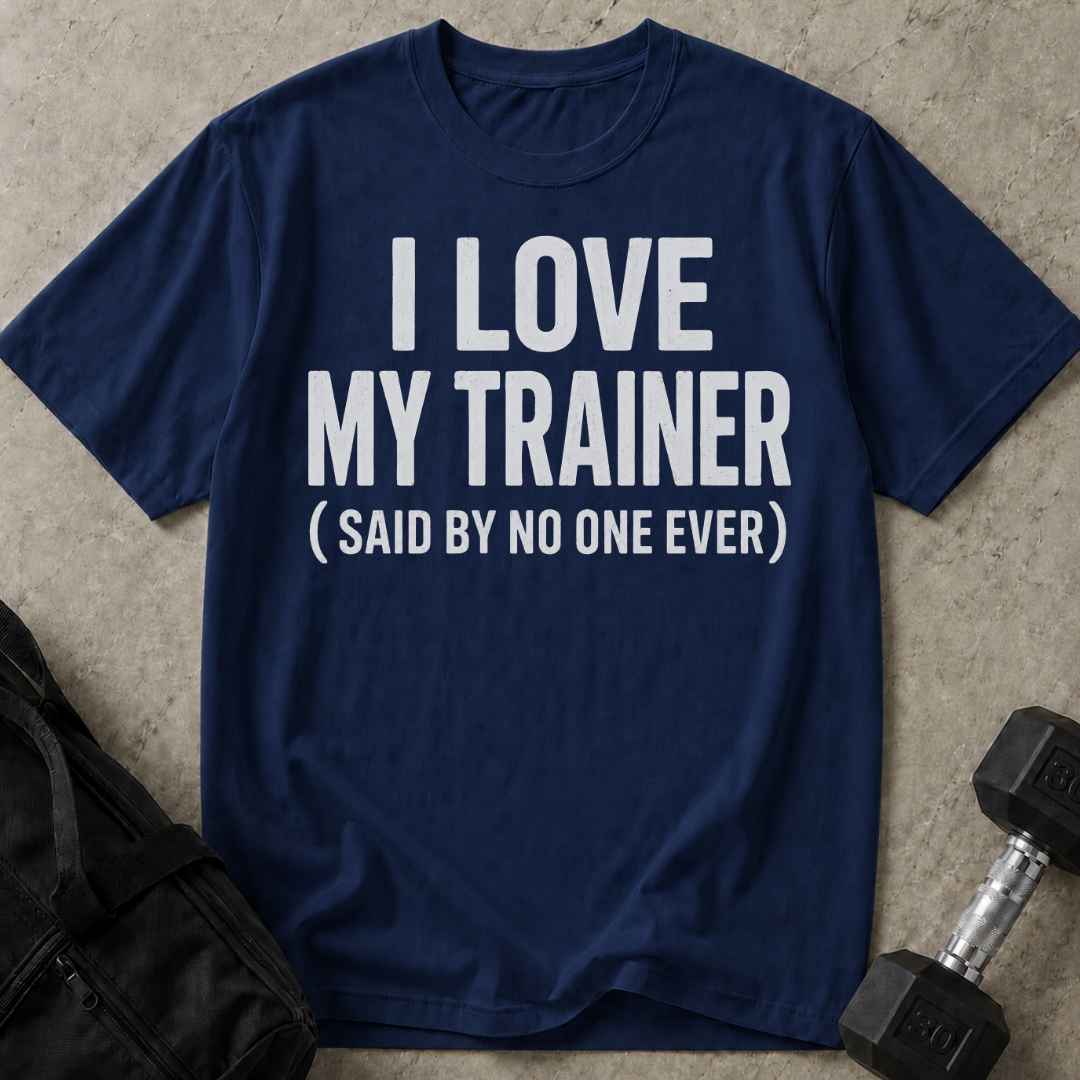 I Love My Trainer T-shirt