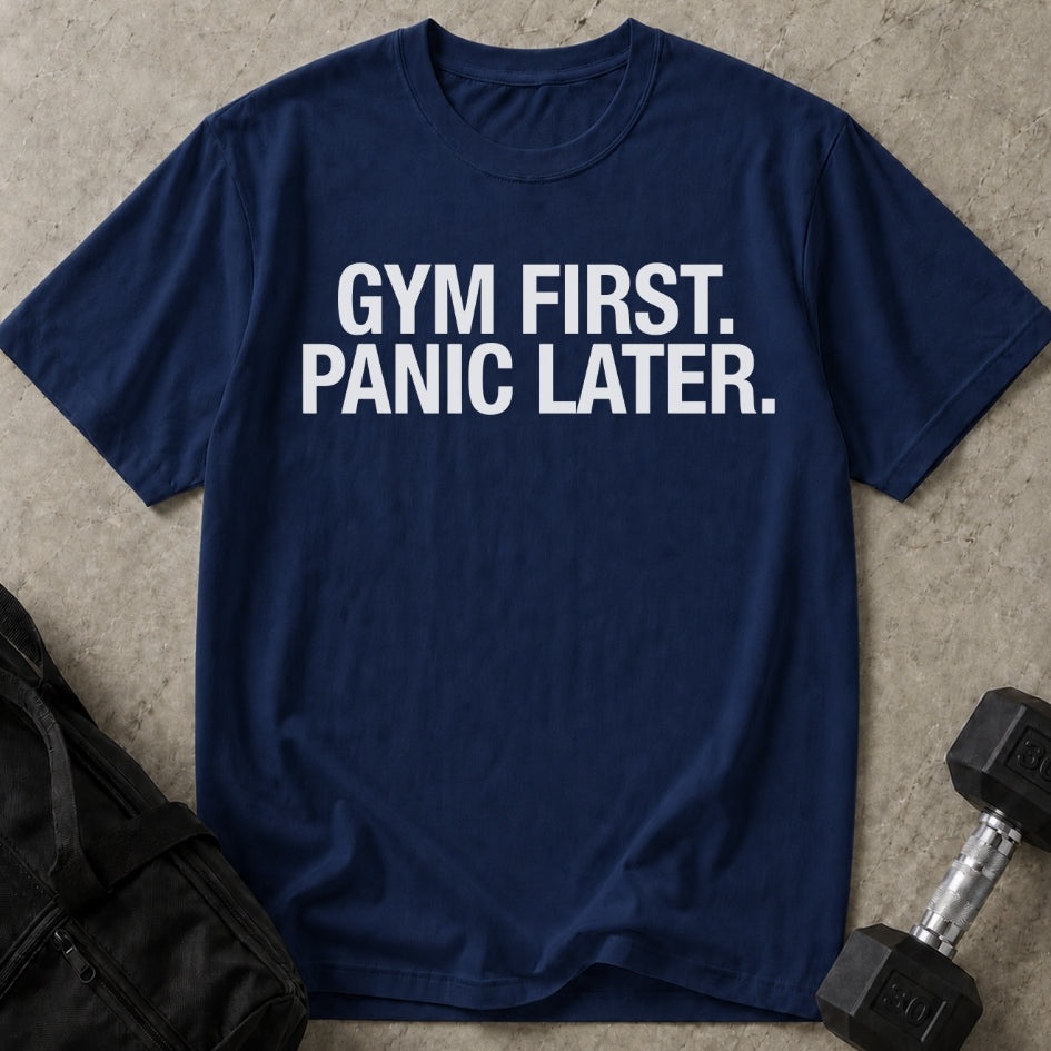 Gym First Panic Later T-shirt
