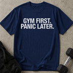Gym First Panic Later T-shirt