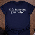 Life Happens Gym Helps T-shirt