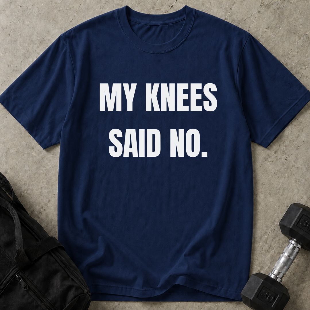 My Knees Said No Tee