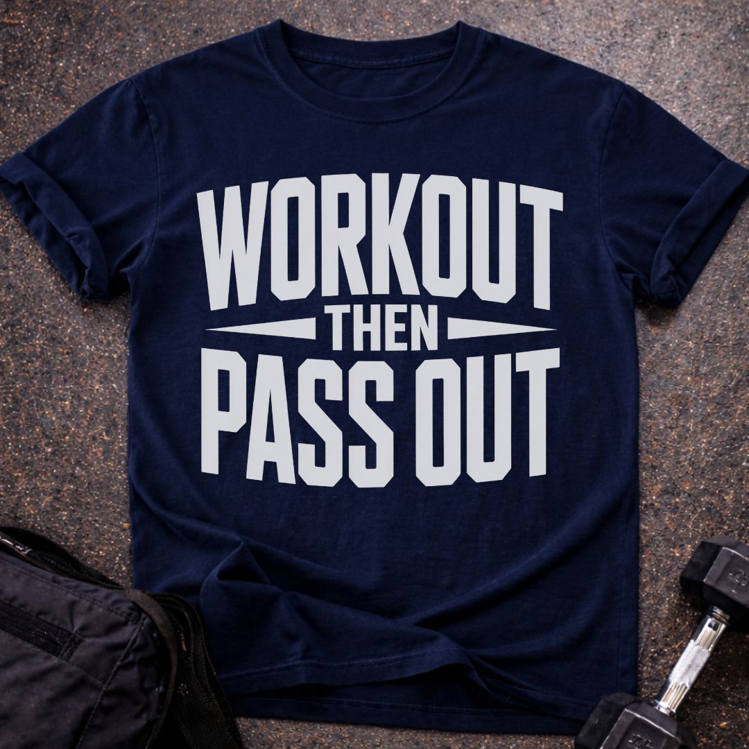 Workout Then Pass out T-shirt