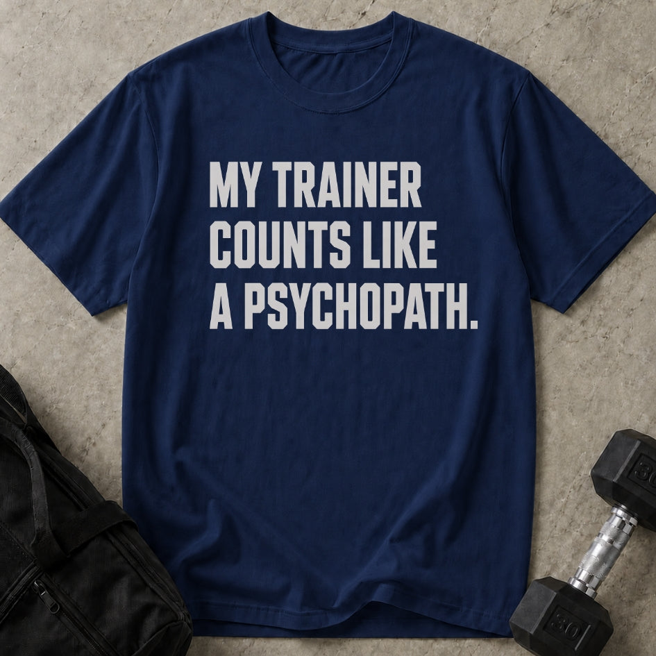 My Trainer Counts Like A Psychopath T-shirt