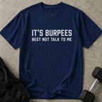 Burpees Don't Talk To Me Tee