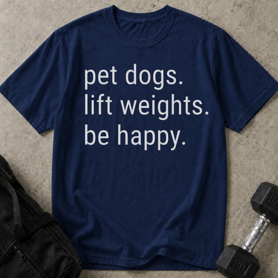 Pet Dogs Lift Weights Be Happy T-shirt