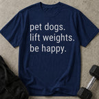 Pet Dogs Lift Weights Be Happy T-shirt