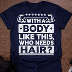 Who Needs Hair T-shirt