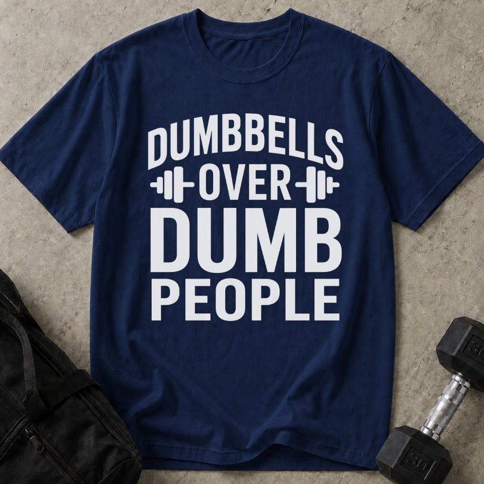 Dumbbells Over Dumb People T-shirt