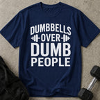 Dumbbells Over Dumb People T-shirt