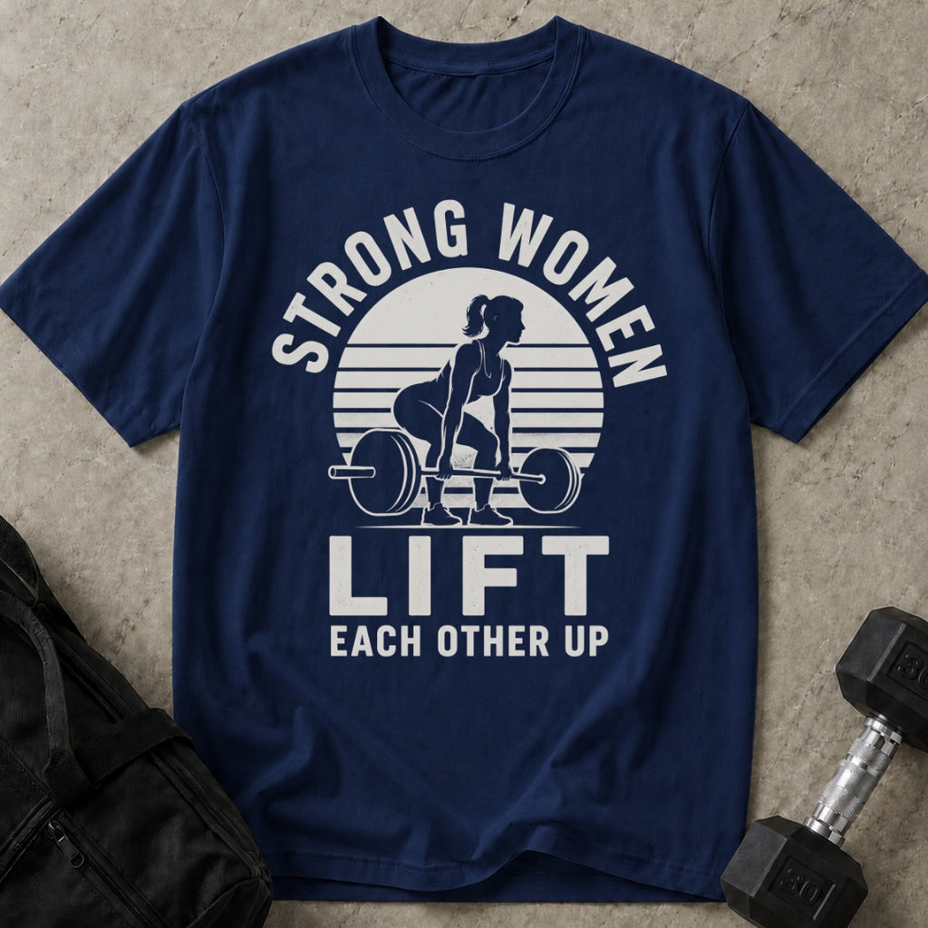 Strong Women Lift Each Other Up T-shirt