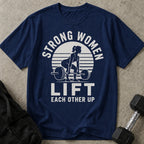 Strong Women Lift Each Other Up T-shirt