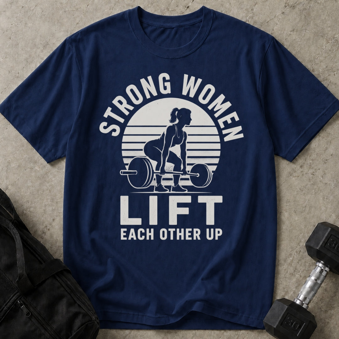 Strong Women Lift Each Other Up T-shirt