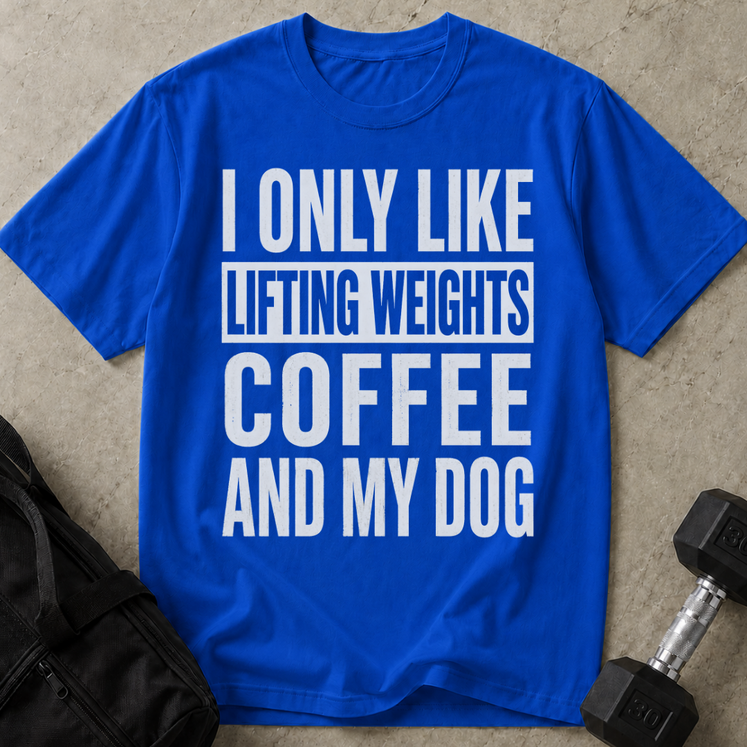 I Like Lifting Weights Coffee & My Dog T-shirt