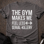 Gym Makes Me Feel Less Serial-Killery T-shirt