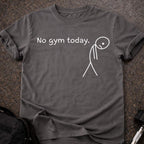 No Gym Today T-shirt