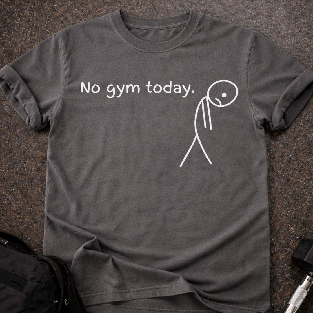 No Gym Today T-shirt