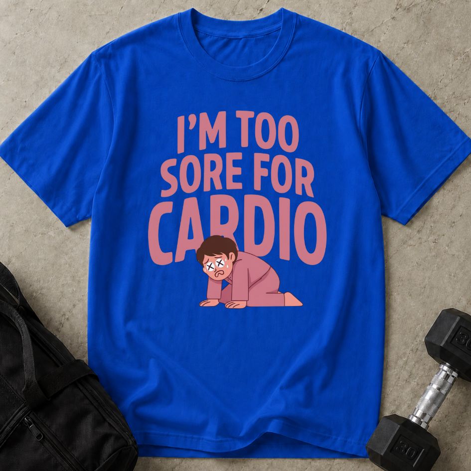 Too Sore For Cardio Tee
