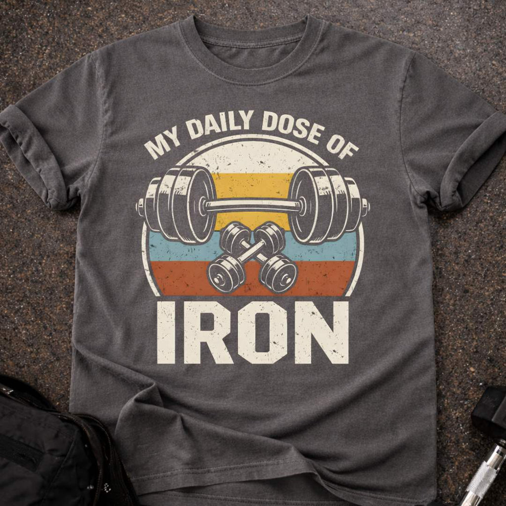 Daily Dose Of Iron T-shirt
