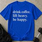 Drink Coffee Lift Heavy Be Happy T-shirt
