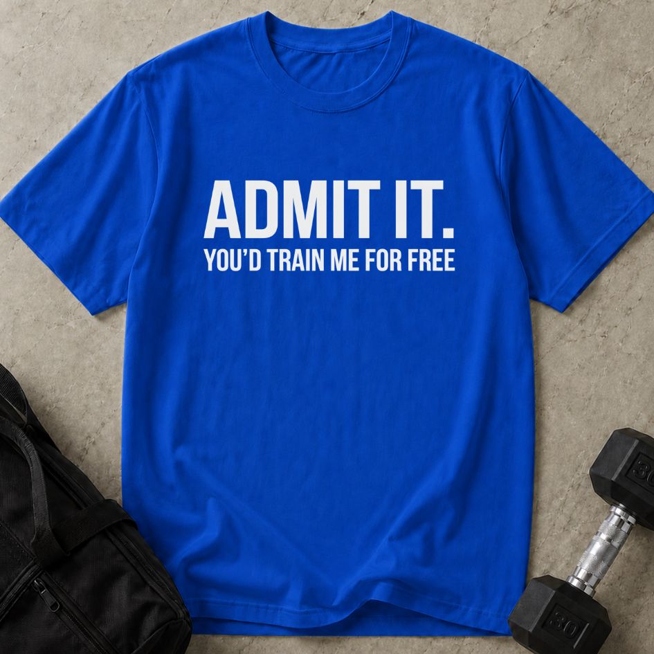 You'd Train Me For Free Tee